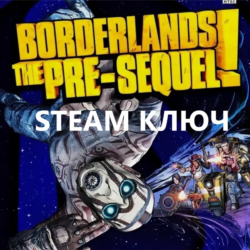 Borderlands: Pre-Sequel |   DLC (STEAM КЛЮЧ) РФ КЗ СНГ РУССКИЙ ЯЗЫК