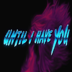 Until I Have You (Steam ключ / РФ Весь Мир)