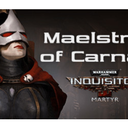 Warhammer 40,000: Inquisitor - Martyr - Maelstrom of Ca