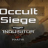 Warhammer 40,000: Inquisitor - Martyr - Occult Siege