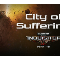 Warhammer 40,000: Inquisitor - Martyr - City of Sufferi