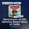 Warhammer 40 000 Sanctus Reach Sons of Cadia (Steam Ключ) РФ-СНГ-МИР   ПОДАРОК