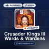 Crusader Kings III Wards & Wardens DLC (Steam Ключ) (Не все страны)   ПОДАРОК