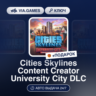 Cities Skylines Content Creator University City DLC (Steam Ключ) РФ-СНГ-МИР   ПОДАРОК