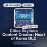 Cities Skylines Content Creator: Heart of Korea DLC (Steam Ключ) РФ-СНГ-МИР   ПОДАРОК