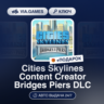 Cities Skylines Content Creator Bridges Piers DLC (Steam Ключ) РФ-СНГ-МИР   ПОДАРОК