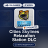 Cities Skylines Relaxation Station DLC (Steam Ключ) РФ-СНГ-МИР   ПОДАРОК