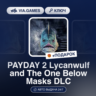 PAYDAY 2 Lycanwulf and The One Below Masks DLC (Steam Ключ) РФ-СНГ-МИР   ПОДАРОК