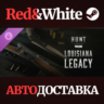 Hunt: Showdown - Louisiana Legacy DLC * STEAM RU