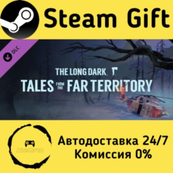 The Long Dark: Tales from the Far Territory    Steam Gift Россия   мгновенно