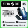 Dying Light 2 Stay Human:  Выбор Издания STEAM•RU  АВТО