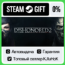 Dishonored 2  ВЫБОР STEAM GIFT•RU  АВТО 0% КАРТЫ