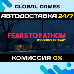 Fears to Fathom - Woodbury Getaway STEAM GIFT 🚀АВТО