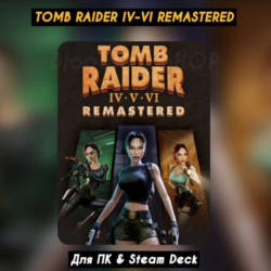 Tomb Raider IV-VI Remastered  Steam   Все DLC