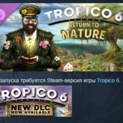 Tropico 6 - Return to Nature DLC STEAM РОССИЯ