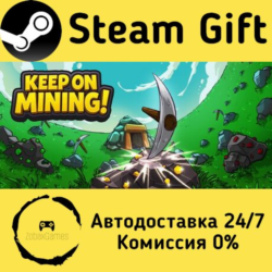 🚀 Keep on Mining! 🤖 Steam Gift Россия ⚡ мгновенно