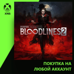 Vampire: The Masquerade® - Bloodlines™ 2 Xbox | Любой аккаунт | Выбор издания