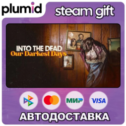 Into the Dead: Our Darkest Days Steam Gift / Россия   МИР / АВТО
