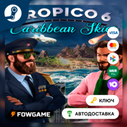 Tropico 6 - Caribbean Skies DLC (Весь мир)   КЛЮЧ STEAM