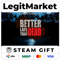 Better Late Than DEAD / Steam АВТО / РУ   МИР