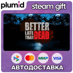 Better Late Than DEAD Steam Gift / Россия   МИР / АВТО