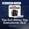 The Evil Within The Executioner DLC (Steam Ключ) РФ-СНГ-МИР   ПОДАРОК