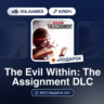 The Evil Within: The Assignment DLC (Steam Ключ) РФ-СНГ-МИР   ПОДАРОК