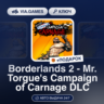Borderlands 2 - Mr. Torgue&acute;s Campaign of Carnage DLC (Steam Ключ) нет региональных ог