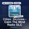Cities: Skylines - Calm The Mind Radio DLC (Steam Ключ) РФ-СНГ-МИР   ПОДАРОК