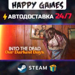 Into the Dead: Our Darkest Days STEAM АВТОДОСТАВКА