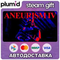 ANEURISM IV Steam Gift / Россия   МИР / АВТО