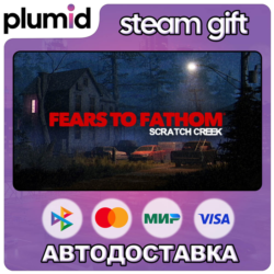 Fears to Fathom - Scratch Creek Steam Gift / Россия   МИР / АВТО