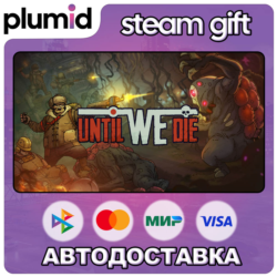Until We Die Steam Gift / Россия   МИР / АВТО