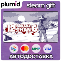 12 is Better Than 6 Steam Gift / Россия   МИР / АВТО