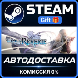 The Legend of Heroes: Trails into Reverie Steam Gift СТИМ ГИФТ ПК АВТОДОСТАВКА