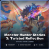 Monster Hunter Stories 3: Twisted Reflection (Steam Gift) · РФ и весь мир