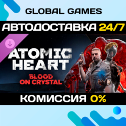 Atomic Heart - Blood On Crystal DLC STEAM 🚀АВТО