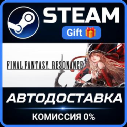FINAL FANTASY RESONANCE  Steam Gift СТИМ ГИФТ ПК АВТОДОСТАВКА ПОДАРОК