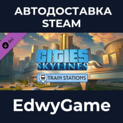 Cities: Skylines - Content Creator Pack: Train Stations · DLC STEAM GIFT · АВТОДОСТАВ