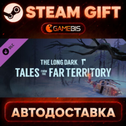 The Long Dark: Tales from the Far Territory (DLC) — Steam Gift | СТИМ ГИФТ | АВТОДОСТ
