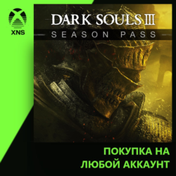 DARK SOULS™ III - Season Pass Xbox | Любой аккаунт | Выбор издания