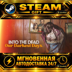 Into the Dead: Our Darkest Days · STEAM GIFT · АВТОДОСТАВКА