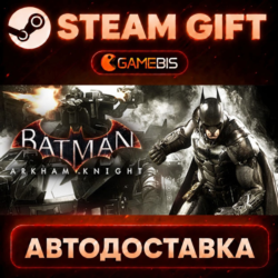 Batman™: Arkham Knight — Steam Gift | СТИМ ГИФТ | АВТОДОСТАВКА