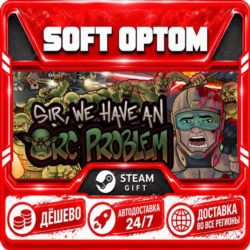 Sir, We Have an Orc Problem · Steam ЛЮБОЙ РЕГИОН · АВТО 24/7