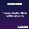 Teenage Mutant Ninja Turtles Empire C VR Ключ Meta Quest